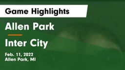 Allen Park  vs Inter City Game Highlights - Feb. 11, 2022