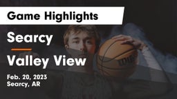 Searcy  vs Valley View  Game Highlights - Feb. 20, 2023