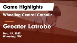 Wheeling Central Catholic  vs Greater Latrobe  Game Highlights - Dec. 19, 2023