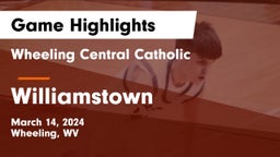 Wheeling Central Catholic  vs Williamstown  Game Highlights - March 14, 2024
