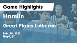 Hamlin  vs Great Plains Lutheran  Game Highlights - Feb. 28, 2023
