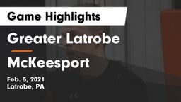 Greater Latrobe  vs McKeesport  Game Highlights - Feb. 5, 2021