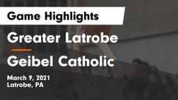 Greater Latrobe  vs Geibel Catholic  Game Highlights - March 9, 2021