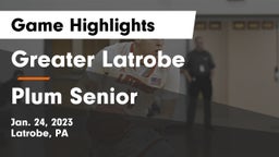 Greater Latrobe  vs Plum Senior  Game Highlights - Jan. 24, 2023