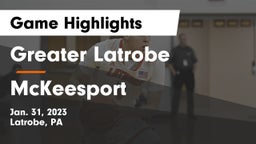 Greater Latrobe  vs McKeesport  Game Highlights - Jan. 31, 2023