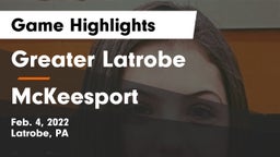 Greater Latrobe  vs McKeesport  Game Highlights - Feb. 4, 2022