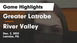 Greater Latrobe  vs River Valley  Game Highlights - Dec. 2, 2023