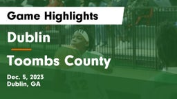 Dublin  vs Toombs County  Game Highlights - Dec. 5, 2023