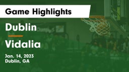 Dublin  vs Vidalia  Game Highlights - Jan. 14, 2023