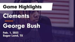Clements  vs George Bush  Game Highlights - Feb. 1, 2023