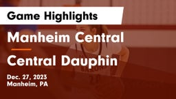 Manheim Central  vs Central Dauphin  Game Highlights - Dec. 27, 2023