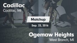 Matchup: Cadillac  vs. Ogemaw Heights  2016