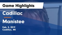 Cadillac  vs Manistee  Game Highlights - Feb. 5, 2019