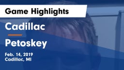 Cadillac  vs Petoskey  Game Highlights - Feb. 14, 2019