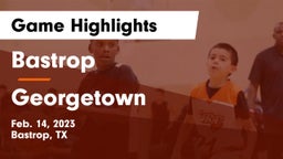 Bastrop  vs Georgetown  Game Highlights - Feb. 14, 2023