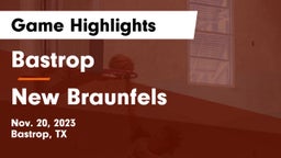 Bastrop  vs New Braunfels  Game Highlights - Nov. 20, 2023
