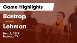 Bastrop  vs Lehman  Game Highlights - Dec. 5, 2023