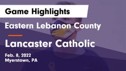 Eastern Lebanon County  vs Lancaster Catholic  Game Highlights - Feb. 8, 2022