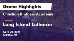 Christian Brothers Academy vs Long Island Lutheran  Game Highlights - April 20, 2024