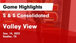 S & S Consolidated  vs Valley View  Game Highlights - Jan. 14, 2022