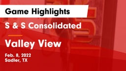 S & S Consolidated  vs Valley View  Game Highlights - Feb. 8, 2022