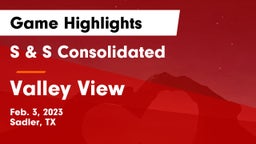 S & S Consolidated  vs Valley View  Game Highlights - Feb. 3, 2023