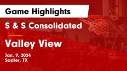 S & S Consolidated  vs Valley View  Game Highlights - Jan. 9, 2024