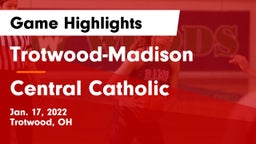 Trotwood-Madison  vs Central Catholic  Game Highlights - Jan. 17, 2022