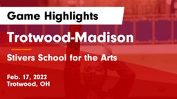 Trotwood-Madison  vs Stivers School for the Arts  Game Highlights - Feb. 17, 2022