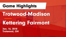 Trotwood-Madison  vs Kettering Fairmont Game Highlights - Jan. 16, 2018