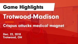 Trotwood-Madison  vs Crispus attucks medical magnet  Game Highlights - Dec. 22, 2018