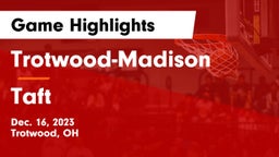 Trotwood-Madison  vs Taft  Game Highlights - Dec. 16, 2023