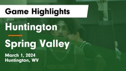 Huntington  vs Spring Valley  Game Highlights - March 1, 2024