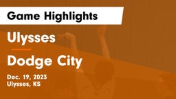 Ulysses  vs Dodge City  Game Highlights - Dec. 19, 2023