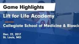 Lift for Life Academy  vs Collegiate School of Medicine & Bioscience Game Highlights - Dec. 22, 2017