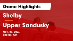 Shelby  vs Upper Sandusky  Game Highlights - Nov. 25, 2023