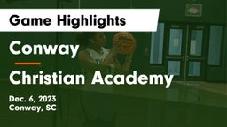 Conway  vs Christian Academy  Game Highlights - Dec. 6, 2023