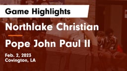 Northlake Christian  vs Pope John Paul II Game Highlights - Feb. 2, 2023