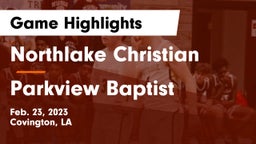 Northlake Christian  vs Parkview Baptist  Game Highlights - Feb. 23, 2023