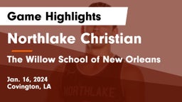 Northlake Christian  vs The Willow School of New Orleans Game Highlights - Jan. 16, 2024