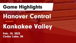 Hanover Central  vs Kankakee Valley  Game Highlights - Feb. 18, 2023