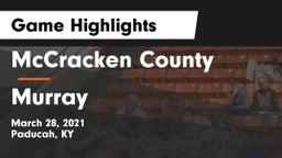 McCracken County  vs Murray  Game Highlights - March 28, 2021