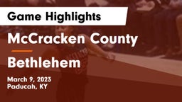 McCracken County  vs Bethlehem  Game Highlights - March 9, 2023
