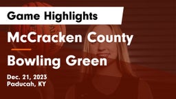 McCracken County  vs Bowling Green  Game Highlights - Dec. 21, 2023