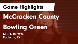 McCracken County  vs Bowling Green  Game Highlights - March 15, 2024
