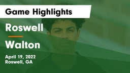 Roswell  vs Walton  Game Highlights - April 19, 2022