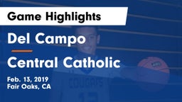 Del Campo  vs Central Catholic  Game Highlights - Feb. 13, 2019