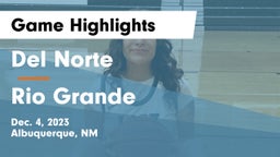 Del Norte  vs Rio Grande  Game Highlights - Dec. 4, 2023