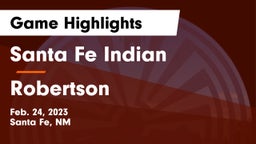 Santa Fe Indian  vs Robertson  Game Highlights - Feb. 24, 2023