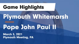 Plymouth Whitemarsh  vs Pope John Paul II Game Highlights - March 3, 2021